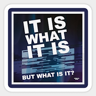 It is what it is Sticker